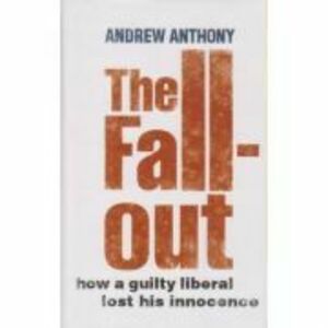 The Fallout. How a guilty liberal lost his innocence - Andrew Anthony imagine