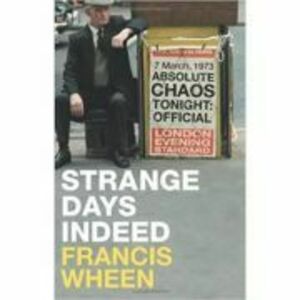 Strange Days Indeed. The Golden Age of Paranoia - Francis Wheen imagine