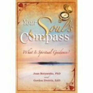 Your Soul's Compass. What Is Spiritual Guidance? - Joan Borysenko, Gordon Dveirin imagine