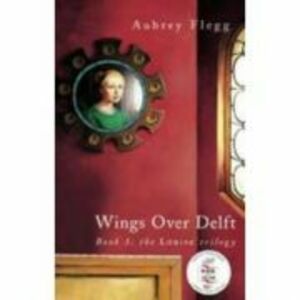 Wings over Delft. The Louise Trilogy - Aubrey Flegg imagine