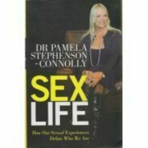 Sex Life. How Our Sexual Encounters and Experiences Define Who We Are - Pamela Stephenson imagine