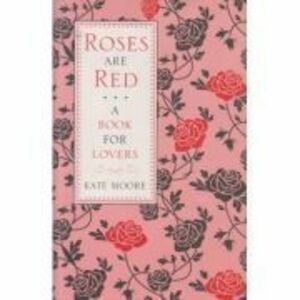 Roses are Red. A Book for Lovers - Kate Moore imagine