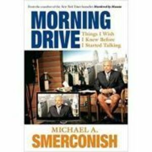 Morning Drive. Things I Wish I Knew Before I Started Talking - Michael A. Smerconish imagine