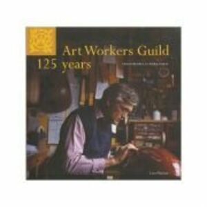 Art Workers Guild 125 Years. Craftspeople at Work Today - Lara Platman imagine