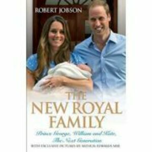 The New Royal Family. Prince George, William and Kate, the Next Generation - Robert Jobson imagine