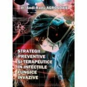 Strategii preventive si terapeutice in infectiile fungice invazive - Andi Radu Agrosoaie imagine