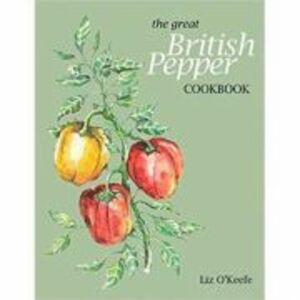 The Great British Pepper Cookbook - Liz O'Keefe imagine