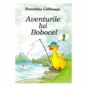 Aventurile lui Bobocel - Florentina Galbinasu imagine