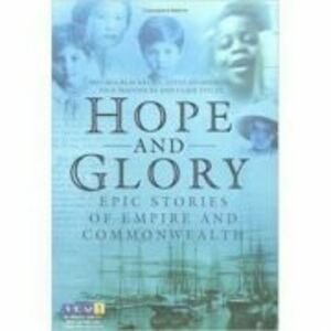 Hope and Glory. Epic Stories of Empire and Commonwealth - Melissa Blackburn, Steve Humphries imagine