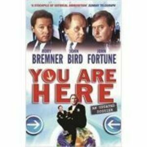 You Are Here. A Dossier - Rory Bremner, John Bird, John Fortune imagine