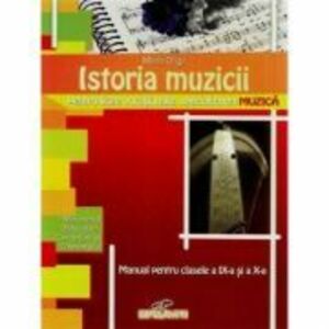Istoria muzicii. Manual pentru clasele a 9-a si a 10-a - Mirela Driga imagine