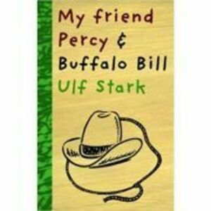 My Friend Percy and Buffalo Bill - Ulf Stark imagine