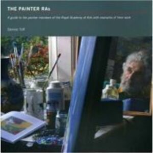 The Painter Ras. A Guide to the Painter Members of the Royal Academy of Arts with Examples of Their Work - Dennis Toff imagine