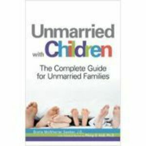 Unmarried with Children. The Complete Guide for Unmarried Families - J. D. Brette McWhorter Sember imagine