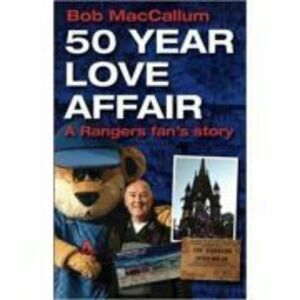 50 Year Love Affair. A Rangers fan's Story - Bob MacCallum imagine