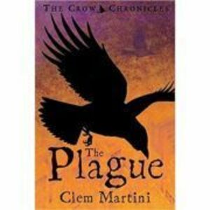 The Plague. Feather and Bone. The Crow Chronicles - Clem Martini imagine