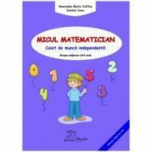 Micul matematician. Caiet de munca independenta, grupa mijlocie, 4-5 ani - Smaranda Maria Cioflica imagine