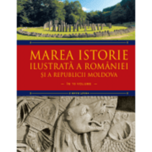 Marea istorie ilustrata a Romaniei si a republicii Moldova | Ioan-Aurel Pop, Ioan Bolovan imagine