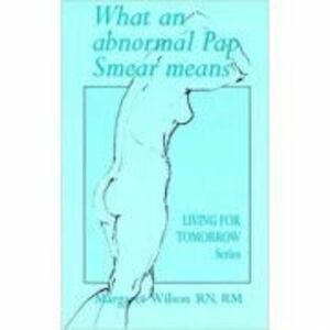 What an Abnormal Pap Smear Means. Living for Tomorrow - Margaret Wilson imagine