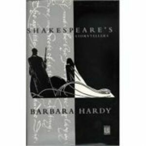 Shakespeare's Storytellers - Barbara Hardy imagine