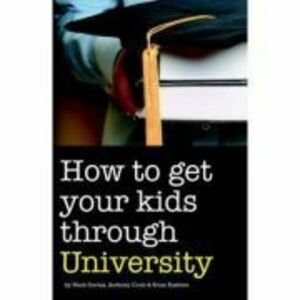 How to Get Your Kids Through University - Mark Davies, Anthony Cook, Brian Rushton imagine