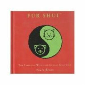 Fur Shui. The fabulous world of animal feng shui - Paula Brown imagine