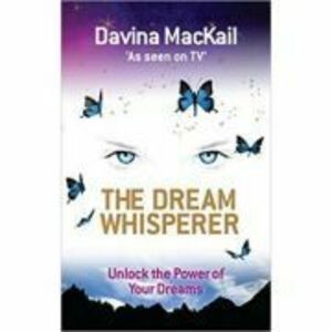 The Dream Whisperer. Unlock the Power of Your Dreams - Davina MacKail imagine