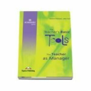 Carte de metodica limba engleza. The Teacher`s Basic Tools. Teacher as Manager - Suzanne Antonaros, Lilika Couri imagine