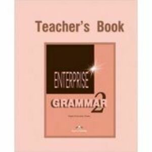 Curs de gramatica limba engleza Enterprise Grammar 2 Manualul profesorului - Virginia Evans, Jenny Dooley imagine
