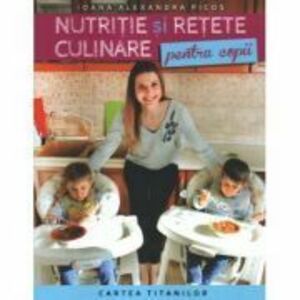 Nutritie si retete culinare pentru copii - Ioana Alexandra Picos imagine