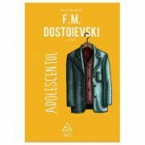 Adolescentul | Feodor Mihailovici Dostoievski imagine