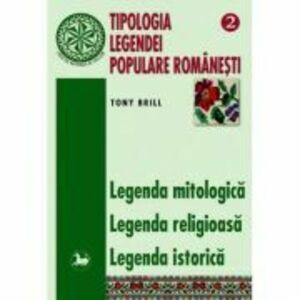 Tipologia legendei populare romanesti, volumul 2 - Tony Brill imagine