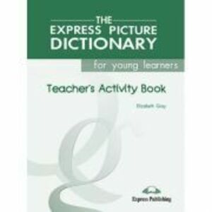 Dictionar ilustrat The Express Picture Dictionary Caietul profesorului - Elizabeth Gray imagine