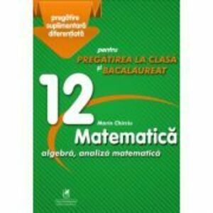 Matematica 12. Algebra, analiza matematica imagine