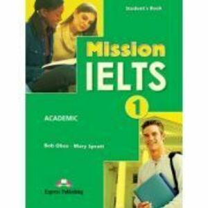 Curs limba engleza Examen Mission IELTS 1 Academic Manualul elevului - Mary Spratt, Bob Obee imagine