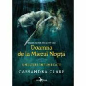 Doamna de la Miezul Noptii (cartea intai a seriei Uneltiri intunecate) - Cassandra Clare imagine