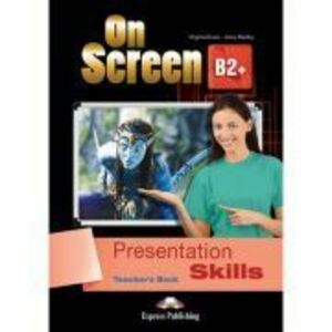 Curs limba engleza On Screen B2+ Presentation Skills Manualul Profesorului - Virginia Evans, Jenny Dooley imagine