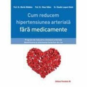 Cum reducem hipertensiunea arteriala fara medicamente - Claudia Laupert-Deick, Martin Middeke, Klaus Volker imagine