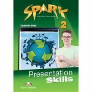 Curs limba engleza Spark 2 Presentation Skills Manualul elevului - Virginia Evans, Jenny Dooley imagine