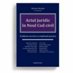 Actul juridic in Noul Cod civil. Probleme teoretice cu implicatii practice - Marian Nicolae (coordonator) imagine