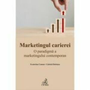 Marketingul carierei. O paradigma a marketingului contemporan - Gabriel Bratucu, Ecaterina Coman imagine