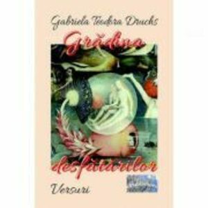 Gradina desfatarilor - Gabriela-Teodora Druchs imagine