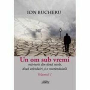 Un om sub vremi 2 volume - Ion Bucheru imagine