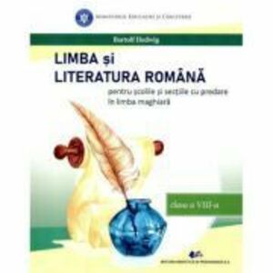 Limba si literatura romana pentru scolile si sectiile cu predare in limba maghiara. Manual pentru clasa a 8-a - Hedwig Bartolf imagine