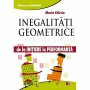 Inegalitati Geometrice - De La Initiere La Performanta - Marin Chirciu imagine