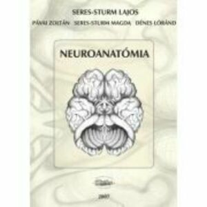 Neuroanatomia - Seres-Sturm Lajos, Pavai Zoltan, Seres-Sturm Magda, Denes Lorand imagine