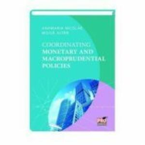 Coordinating Monetary And Macroprudential Policies - Anamaria Nicolae, Moisa Altar imagine