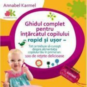 Ghidul complet pentru intarcatul copilului - rapid si usor | Annabel Karmel imagine