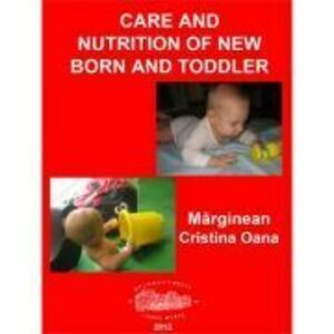Care and nutrition of new born and toddler - Cristina Oana Marginean imagine