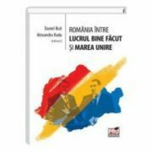 Romania intre lucrul bine facut si Marea Unire - Daniel Buti, Alexandru Radu imagine